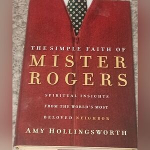 Simple Faith of Mr. Rogers : Spiritual Insights from the World's Most Beloved...